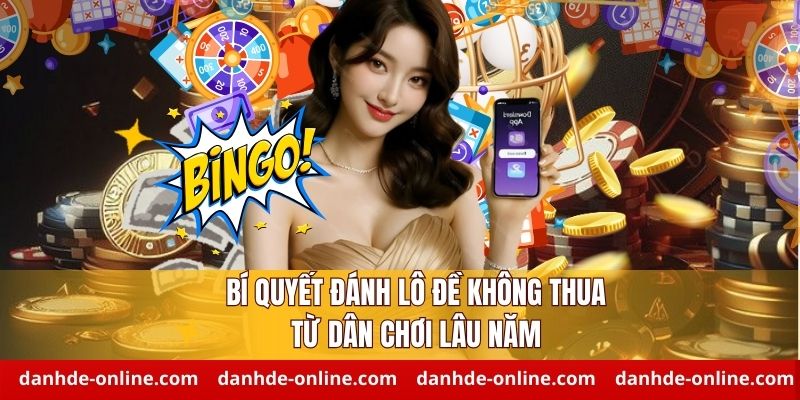 Bí Quyết Đánh Lô Đề Không Thua Hiệu Quả – Chơi Luôn Có Lãi 3 Bí quyết đánh lô đề không thua từ dân chơi lâu năm