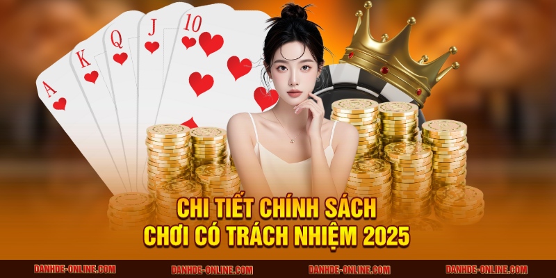 Chơi Có Trách Nhiệm 1 Chi tiết chính sách chơi có trách nhiệm 2025