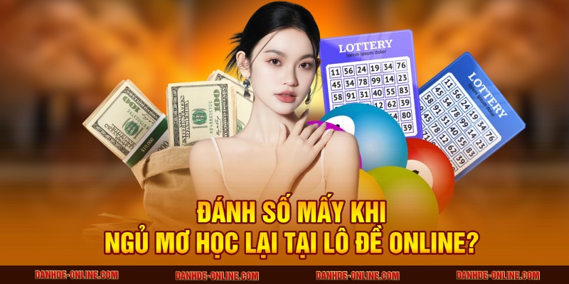 Ý Nghĩa Giấc Mơ Thấy Đi Học Lại - Hé Lộ Tại Lô Đề Online 3 Đánh số mấy khi ngủ mơ học lại tại Lô Đề Online?