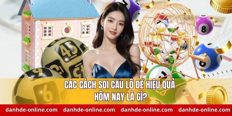 Cách Soi Cầu Lô Đề Hiệu Quả Hôm Nay – Thắng Lớn Mỗi Ngày 2 Điểm danh các cách soi cầu lô đề hiệu quả hôm nay