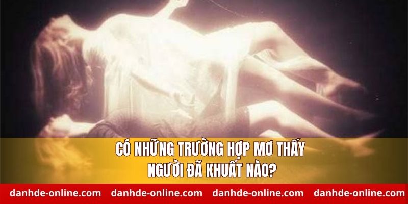 Giải Mã Giấc Mơ Thấy Người Đã Khuất - Bí Ẩn Điềm Báo Cần Biết 2 Giải mã trường hợp cụ thể mơ thấy người đã khuất