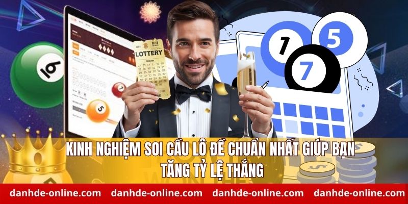 Kinh Nghiệm Soi Cầu Lô Đề Chuẩn Nhất Giúp Bạn Thắng Lớn 2 Kinh nghiệm soi cầu giúp gia tăng tỷ lệ thắng