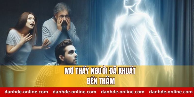 Giải Mã Giấc Mơ Thấy Người Đã Khuất - Bí Ẩn Điềm Báo Cần Biết 3 Mơ thấy người đã khuất đánh con số gì để thắng lớn
