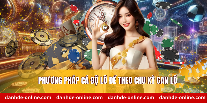 Phương Pháp Cá Độ Lô Đề Thông Minh Tại Lô Đề Online 1 Phương pháp cá độ lô đề theo chu kỳ gan lô