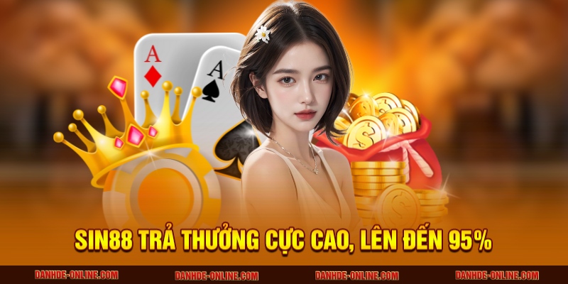 SIN88 - Thương Hiệu Cá Cược Xanh Chín Top 1 Châu Á 6 SIN88 trả thưởng cực cao, lên đến 95%