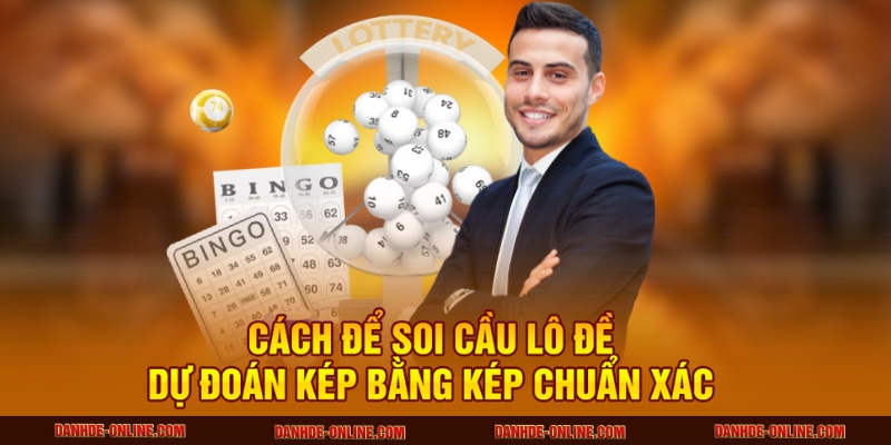 Khám Phá Bí Quyết Soi Cầu Lô Đề Dự Đoán Kép Bằng 4 Cách để soi cầu lô đề dự đoán kép bằng kép chuẩn xác