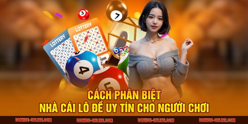 Mẹo Nhận Biết Nhà Cái Lô Đề Uy Tín, Tránh Bị Lừa Đảo 3 Cách phân biệt nhà cái lô đề uy tín cho người chơi