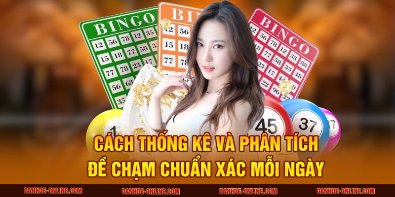 Cách Thống Kê Và Phân Tích Đề Chạm Chuẩn Xác Mỗi Ngày 3 Cách thống kê và phân tích đề chạm chuẩn xác hàng ngày