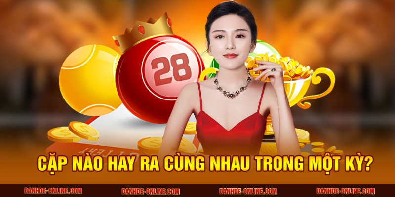 Thống Kê Cặp Số Hay Đi Cùng Nhau Khi Ra Đề Tại Lô Đề Online 2 Cặp nào hay ra cùng nhau trong một kỳ?