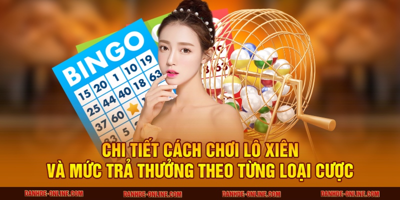 Kỹ Thuật Đánh Lô Xiên Đạt Hiệu Quả Cao - Chơi Đâu Trúng Đó 2 Chi tiết cách chơi lô xiên và mức trả thưởng theo từng loại cược