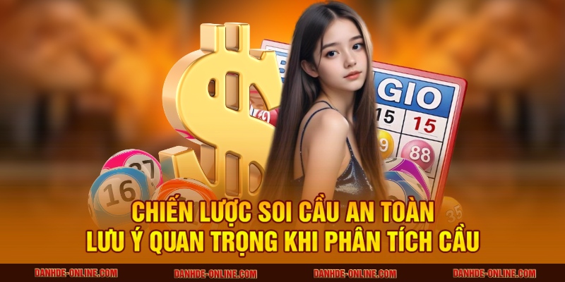 Các Dấu Hiệu Nhận Biết Cầu Đề Sắp Về 3 Chiến lược soi cầu an toàn – Lưu ý quan trọng khi phân tích cầu
