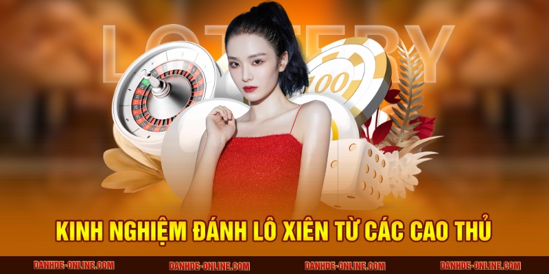Kỹ Thuật Đánh Lô Xiên Đạt Hiệu Quả Cao - Chơi Đâu Trúng Đó 3 Kinh nghiệm đánh lô xiên từ các cao thủ