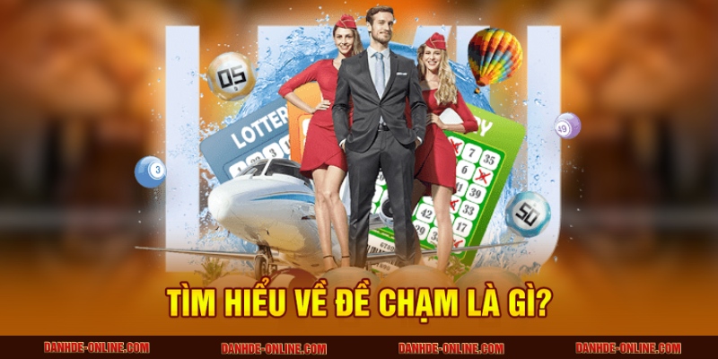 Cách Thống Kê Và Phân Tích Đề Chạm Chuẩn Xác Mỗi Ngày 1 Tìm hiểu về đề chạm là gì?
