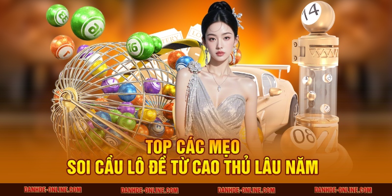 Mẹo Soi Cầu Lô Đề Ăn Chắc Mỗi Ngày Tại Lô Đề Online 1 Top các mẹo soi cầu lô đề từ cao thủ lâu năm