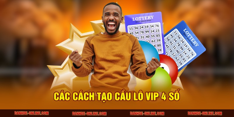 Soi Cầu VIP 4 Số Siêu Chuẩn - Bí Kíp Về Bờ An Toàn Từ Lô Thủ 2 Các cách tạo cầu lô vip 4 số