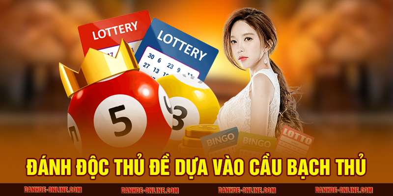 Đánh độc thủ đề dựa vào cầu bạch thủ