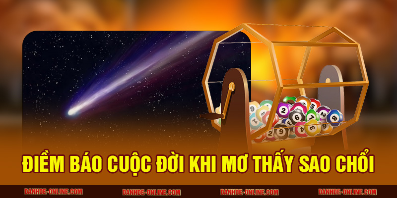 Mơ Thấy Sao Chổi – Giải Mã Giấc Mơ Và Con Số Trúng Lớn 1 Điềm báo cuộc đời khi mơ thấy sao chổi