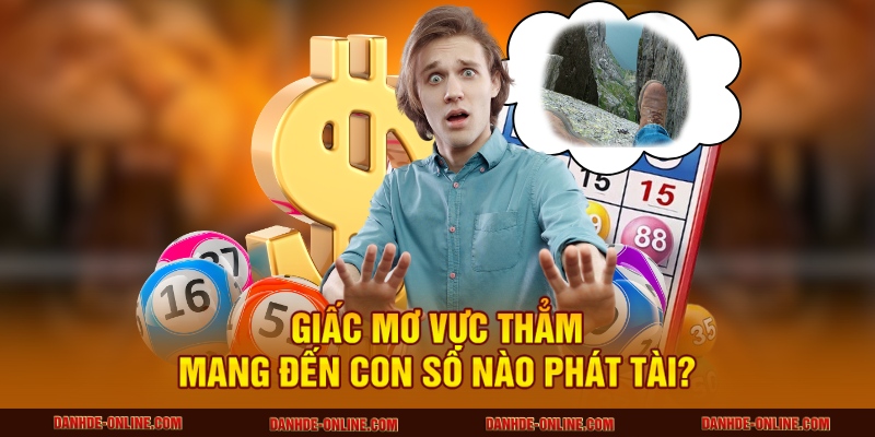Mơ Thấy Vực Thẳm - Lưu Ý Thực Tế Và Những Con Số May Mắn 3 Giấc mơ vực thẳm mang đến con số nào phát tài?