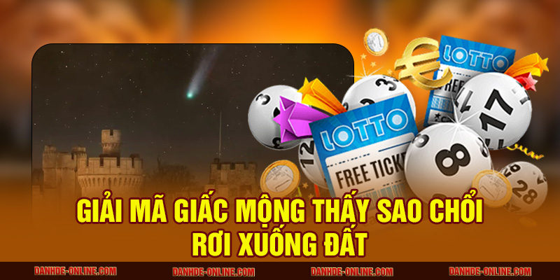 Mơ Thấy Sao Chổi – Giải Mã Giấc Mơ Và Con Số Trúng Lớn 2 Giải mã giấc mộng thấy sao chổi rơi xuống đất