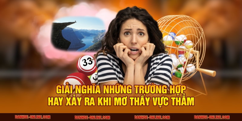Mơ Thấy Vực Thẳm - Lưu Ý Thực Tế Và Những Con Số May Mắn 2 Giải nghĩa những trường hợp hay xảy ra khi mơ thấy vực thẳm