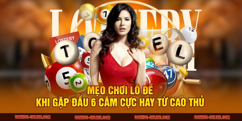 Đầu 6 Câm Là Gì? Mẹo Đánh Lô Chuẩn Từ Lô Đề Online 2 Mẹo chơi lô đề khi gặp đầu 6 câm cực hay từ cao thủ