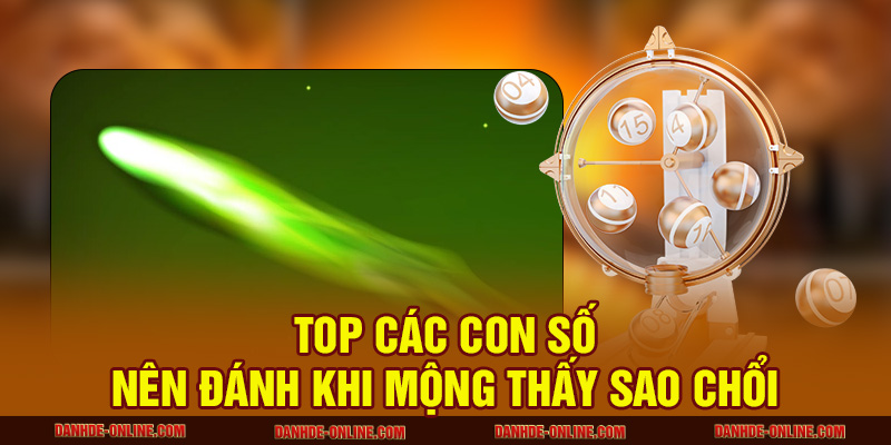 Mơ Thấy Sao Chổi – Giải Mã Giấc Mơ Và Con Số Trúng Lớn 3 Top các con số nên đánh khi mộng thấy sao chổi