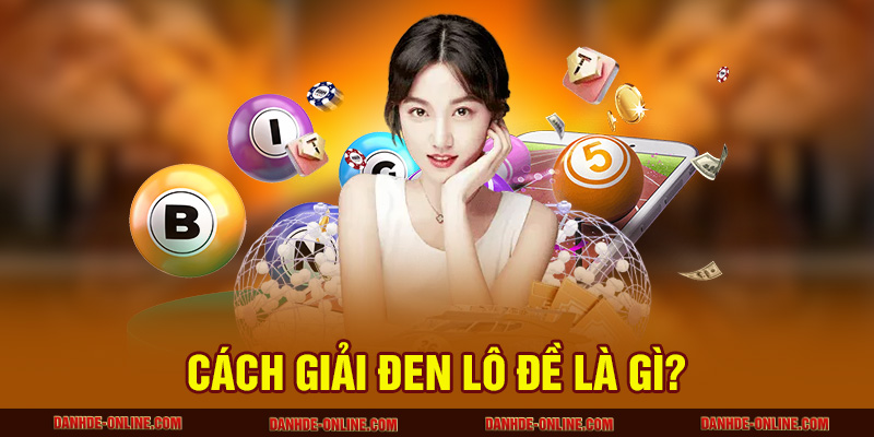 Cách giải đen lô đề là gì?