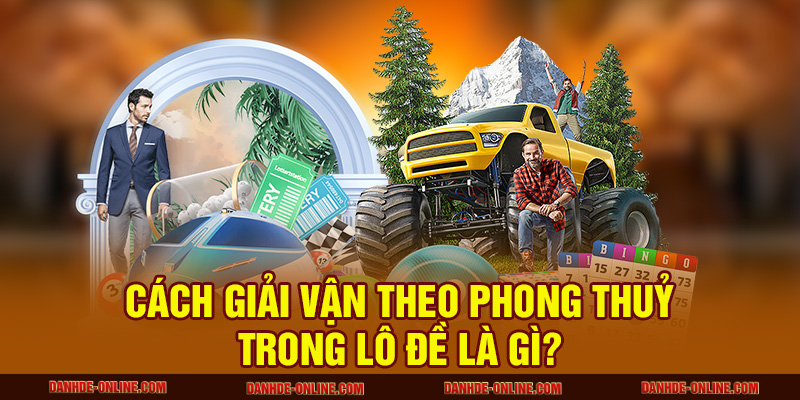 Phong Thuỷ Trong Lô Đề - Giải Vận Đen Cùng Lô Đề Online 1 Cách giải vận theo phong thuỷ trong lô đề là gì?