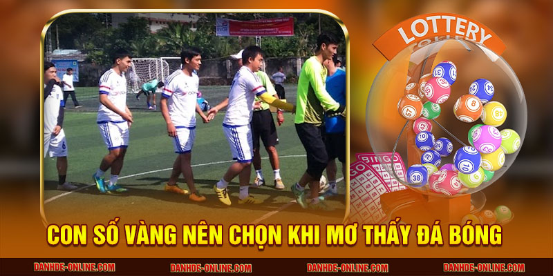 Con số vàng nên chọn khi mơ thấy đá bóng