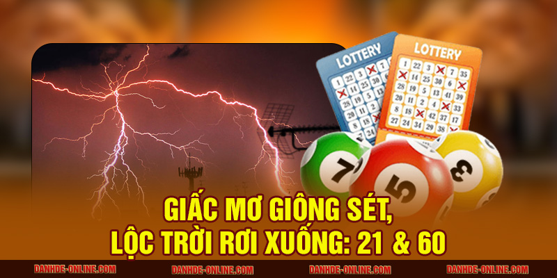 Mơ Thấy Sấm Sét Nên Đánh Con Số Nào Để Gặp May Lớn 3 Giấc mơ giông sét, lộc trời rơi xuống: 21 & 60