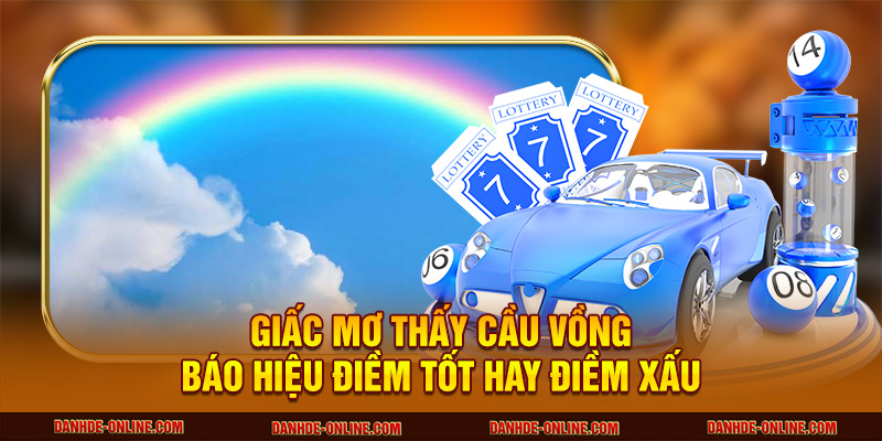 Giấc mơ thấy cầu vồng báo hiệu điềm tốt hay điềm xấu