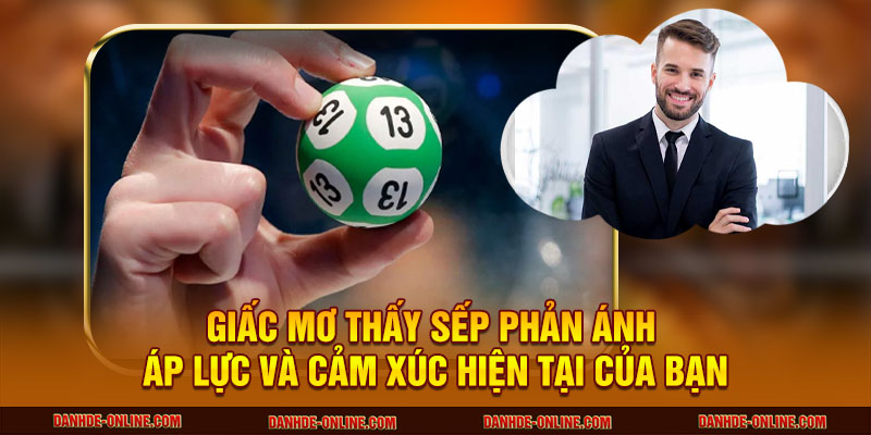 Giấc mơ thấy sếp phản ánh áp lực và cảm xúc hiện tại của bạn