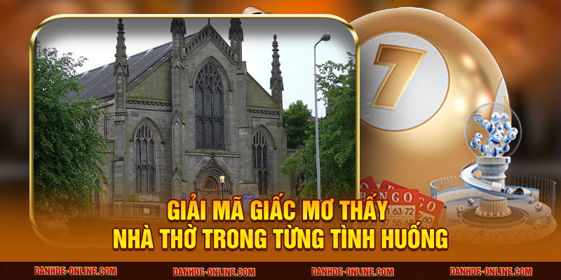 Giải mã giấc mơ thấy nhà thờ trong từng tình huống