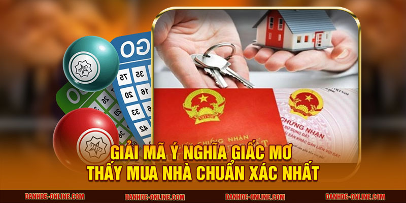 Mơ Thấy Mua Nhà Có Phải Dấu Hiệu Thịnh Vượng Sắp Đến? 1 Giải mã ý nghĩa giấc mơ thấy mua nhà chuẩn xác nhất