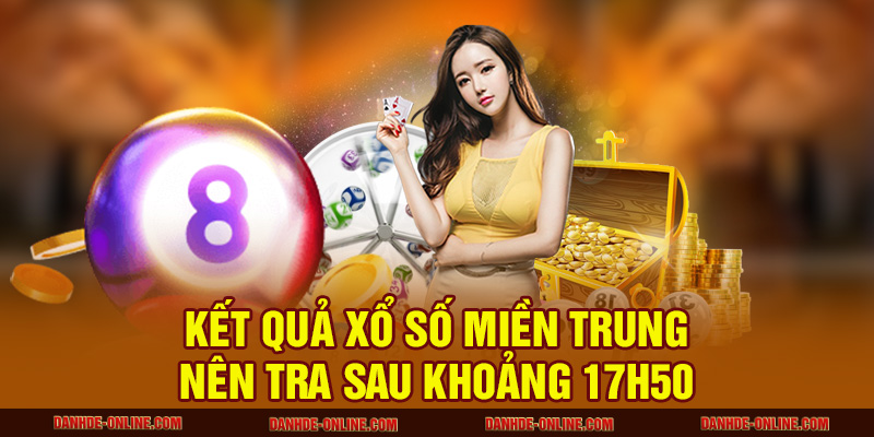 Mấy Giờ Có Kết Quả Xổ Số - Cập Nhật Thời Gian Chuẩn Xác 2 Kết quả xổ số miền Trung nên tra sau khoảng 17h50