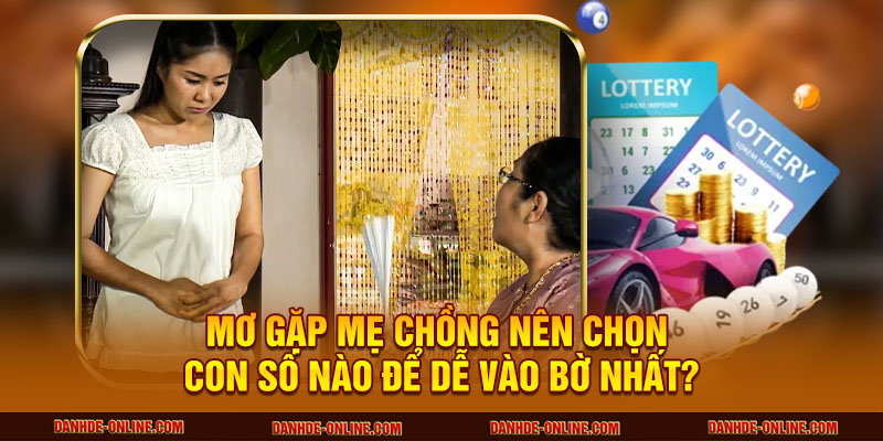 Mơ Thấy Mẹ Chồng Đánh Con Gì? Giải Mã Chuẩn Xác Nhất 3 Mơ gặp mẹ chồng nên chọn con số nào để dễ vào bờ nhất?