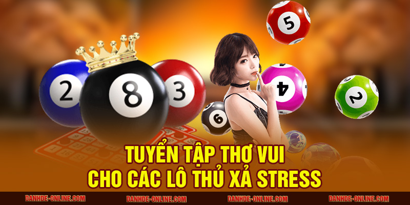 Thơ Về Lô Đề - Tuyển Tập Các Bài Thơ Hài Hước Siêu Bá Đạo 1 Tuyển tập thơ vui cho các lô thủ xả stress