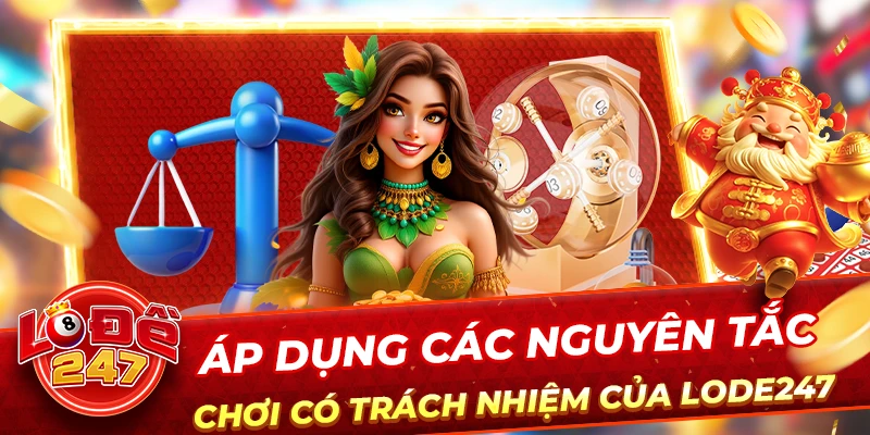 Áp dụng các nguyên tắc chơi có trách nhiệm của lode247