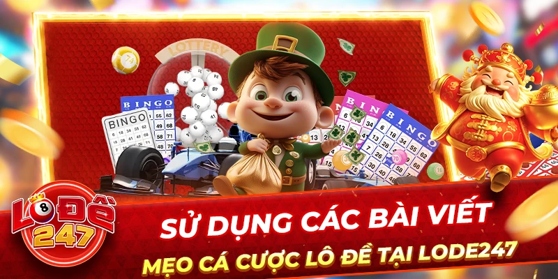 Sử dụng các bài viết, mẹo cá cược lô đề tại lode247